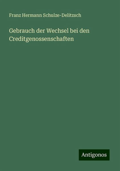 Gebrauch der Wechsel bei den Creditgenossenschaften Gebrauch der Wechsel bei den Creditgenossenschaften