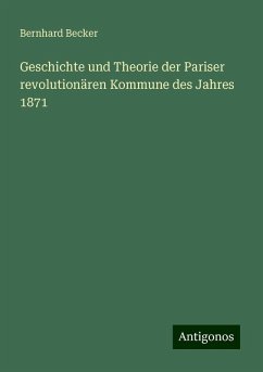 Geschichte und Theorie der Pariser revolutionären Kommune des Jahres 1871 - Becker, Bernhard