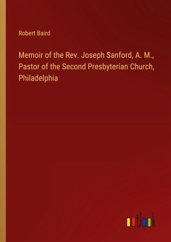 Memoir of the Rev. Joseph Sanford, A. M., Pastor of the Second Presbyterian Church, Philadelphia