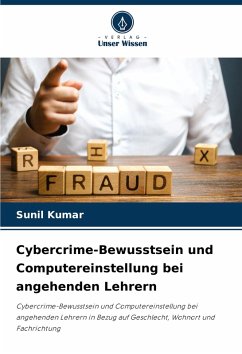 Cybercrime-Bewusstsein und Computereinstellung bei angehenden Lehrern - Kumar, Sunil