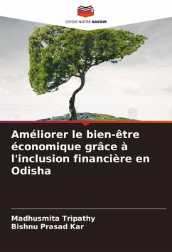 Améliorer le bien-être économique grâce à l'inclusion financière en Odisha - Tripathy, Madhusmita;Kar, Bishnu Prasad