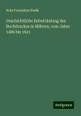 Geschichtliche Entwickelung des Buchdruckes in Mähren, vom Jahre 1486 bis 1621