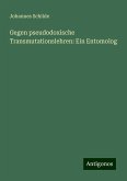 Gegen pseudodoxische Transmutationslehren: Ein Entomolog