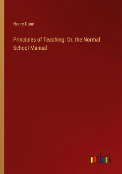 Principles of Teaching: Or, the Normal School Manual