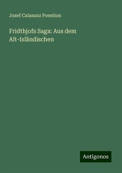 Fridthjofs Saga: Aus dem Alt-Isländischen - Poestion, Josef Calasanz