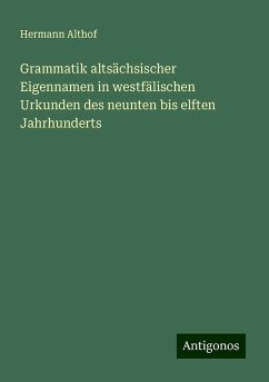 Grammatik altsächsischer Eigennamen in westfälischen Urkunden des neunten bis elften Jahrhunderts - Althof, Hermann