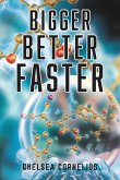 Bigger, Better, Faster Bigger, Better, Faster