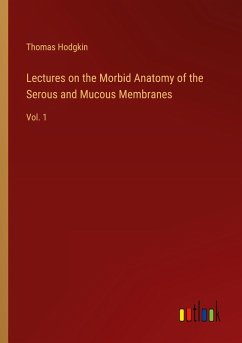 Lectures on the Morbid Anatomy of the Serous and Mucous Membranes