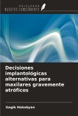 Decisiones implantológicas alternativas para maxilares gravemente atróficos Decisiones implantológicas alternativas para maxilares gravemente atróficos