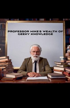 Professor Mike's Wealth Of Geeky Knowledge - Pollick, Michael