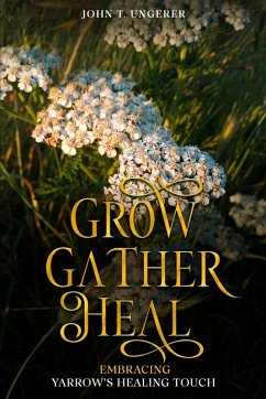 Grow, Gather, Heal - Ungerer, John T