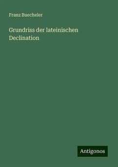 Grundriss der lateinischen Declination - Buecheler, Franz