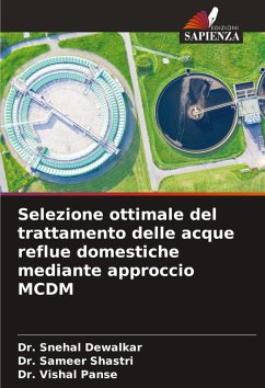 Selezione ottimale del trattamento delle acque reflue domestiche mediante approccio MCDM - Dewalkar, Dr. Snehal;Shastri, Dr. Sameer;Panse, Dr. Vishal