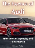 The Essence of Audi - Milestones of Ingenuity and Performance The Essence of Audi - Milestones of Ingenuity and Performance
