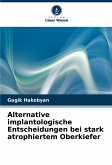 Alternative implantologische Entscheidungen bei stark atrophiertem Oberkiefer Alternative implantologische Entscheidungen bei stark atrophiertem Oberkiefer