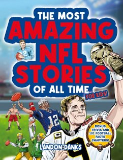 Cover The Most Amazing NFL Stories Of All Time For Kids! An inspirational football book for kids 7-10. With extra Trivia Section and 101 Facts to Inspire Young Football Fans!