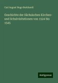 Geschichte der Sächsischen Kirchen- und Schulvisitationen von 1524 bis 1545