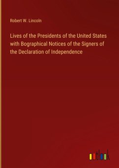 Lives of the Presidents of the United States with Bographical Notices of the Signers of the Declaration of Independence