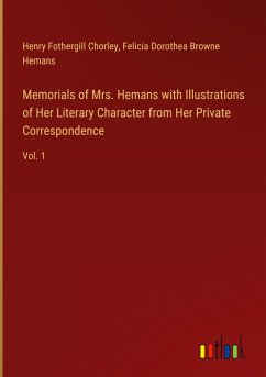 Memorials of Mrs. Hemans with Illustrations of Her Literary Character from Her Private Correspondence - Chorley, Henry Fothergill; Hemans, Felicia Dorothea Browne