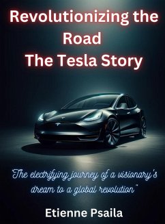 Revolutionizing The Road - The Tesla Story - Psaila, Etienne