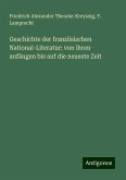 Geschichte der französischen National-Literatur: von ihren anfängen bis auf die neueste Zeit