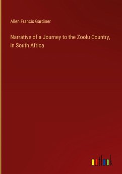 Narrative of a Journey to the Zoolu Country, in South Africa - Gardiner, Allen Francis