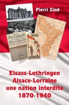 Elsass-Lothringen / Alsace-Lorraine, une nation interdite 1870-1940 - Zind, Pierri