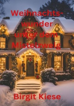 Weihnachtswunder unter dem Mistelzweig - Kiese, Birgit