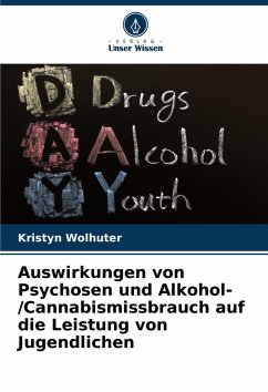 Auswirkungen von Psychosen und Alkohol-/Cannabismissbrauch auf die Leistung von Jugendlichen - Wolhuter, Kristyn