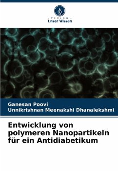 Entwicklung von polymeren Nanopartikeln für ein Antidiabetikum - Poovi, Ganesan;Dhanalekshmi, Unnikrishnan Meenakshi