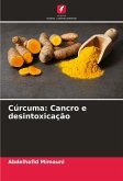 Cúrcuma: Cancro e desintoxicação Cúrcuma: Cancro e desintoxicação