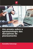 Um ensaio sobre a epistemologia das disciplinas de planeamento Um ensaio sobre a epistemologia das disciplinas de planeamento