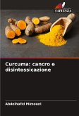 Curcuma: cancro e disintossicazione Curcuma: cancro e disintossicazione