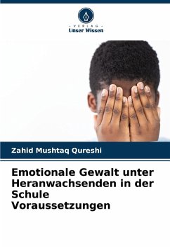 Emotionale Gewalt unter Heranwachsenden in der Schule Voraussetzungen - Mushtaq Qureshi, Zahid