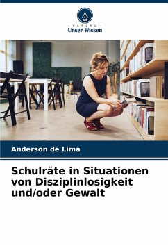 Schulräte in Situationen von Disziplinlosigkeit und/oder Gewalt - de Lima, Anderson Schulräte in Situationen von Disziplinlosigkeit und/oder Gewalt - de Lima, Anderson