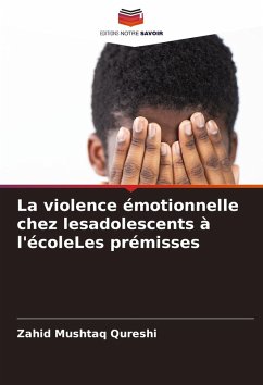 La violence émotionnelle chez lesadolescents à l'écoleLes prémisses - Mushtaq Qureshi, Zahid