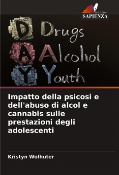 Impatto della psicosi e dell'abuso di alcol e cannabis sulle prestazioni degli adolescenti - Wolhuter, Kristyn