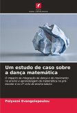 Um estudo de caso sobre a dança matemática Um estudo de caso sobre a dança matemática