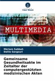 Gemeinsame Gesundheitsakte im Zeitalter der computergestützten medizinischen Akten Gemeinsame Gesundheitsakte im Zeitalter der computergestützten medizinischen Akten
