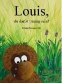 Louis, du darfst traurig sein!