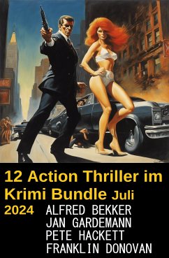 12 Action Thriller im Krimi Bundle Juli 2024 (eBook, ePUB) - Bekker, Alfred; Hackett, Pete; Donovan, Franklin; Gardemann, Jan