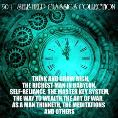 50+ Self-Help Classics Collection (MP3-Download) - Hill, Napoleon; Allen, James; Gibran, Kahlil; Tzu, Sun; Tzu, Lao; Confucius; Franklin, Benjamin; Antoninus, Marcus Aurelius; Conwell, Russell H.; Emerson, Ralph Waldo; Shinn, Florence Scovel; Haanel, Charles F.; Wattles, Wallace D.; Marden, Orison Swett; Clason, George Samuel; Atkinson, William Walker; Barnum, P. T.; Chesterton, G.K.; Tolstoy, Leo