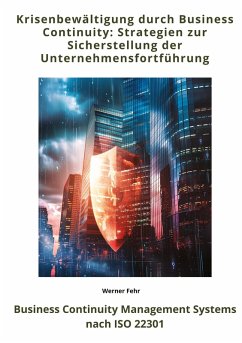 Krisenbewältigung durch Business Continuity: Strategien zur Sicherstellung der Unternehmensfortführung - Fehr, Werner