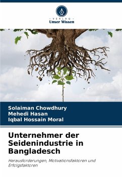 Unternehmer der Seidenindustrie in Bangladesch - Chowdhury, Solaiman;Hasan, Mehedi;Moral, Iqbal Hossain