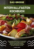 Das große Intervallfasten Kochbuch: 400 kalorienarme Rezepte für gesundes Abnehmen mit 16:8 oder 5:2 Methode inklusive Nährwertangaben - effektiv, nachhaltig und schnell (Intermittierendes Fasten)