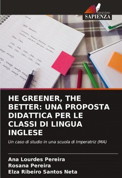 HE GREENER, THE BETTER: UNA PROPOSTA DIDATTICA PER LE CLASSI DI LINGUA INGLESE - Pereira, Ana Lourdes;Pereira, Rosana;Santos Neta, Elza Ribeiro