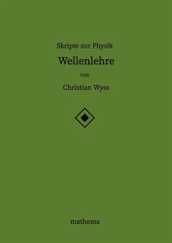 Skripte zur Physik - Wellenlehre - Wyss, Christian