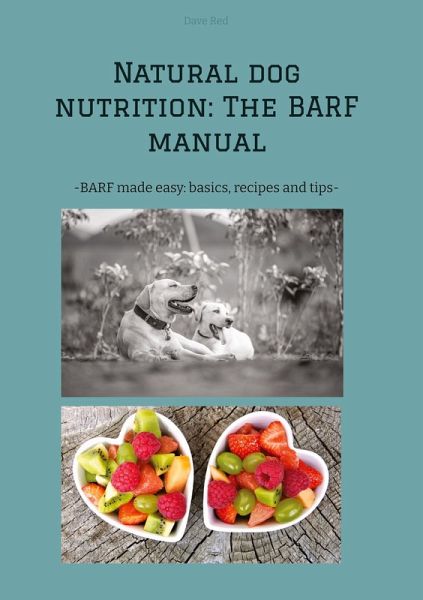 Natural dog nutrition: The BARF manual Natural dog nutrition: The BARF manual