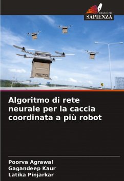 Algoritmo di rete neurale per la caccia coordinata a più robot - Agrawal, Poorva;Kaur, Gagandeep;Pinjarkar, Latika