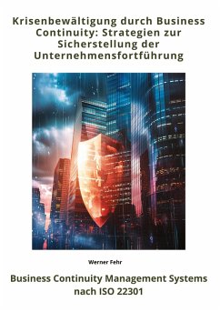 Krisenbewältigung durch Business Continuity: Strategien zur Sicherstellung der Unternehmensfortführung - Fehr, Werner